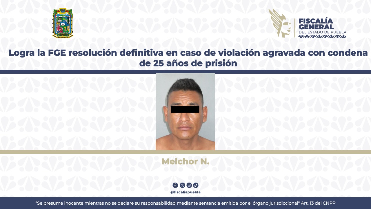 Le dan 25 años de prisión a Melchor por violar y golpear a menor en Huatlatlauca