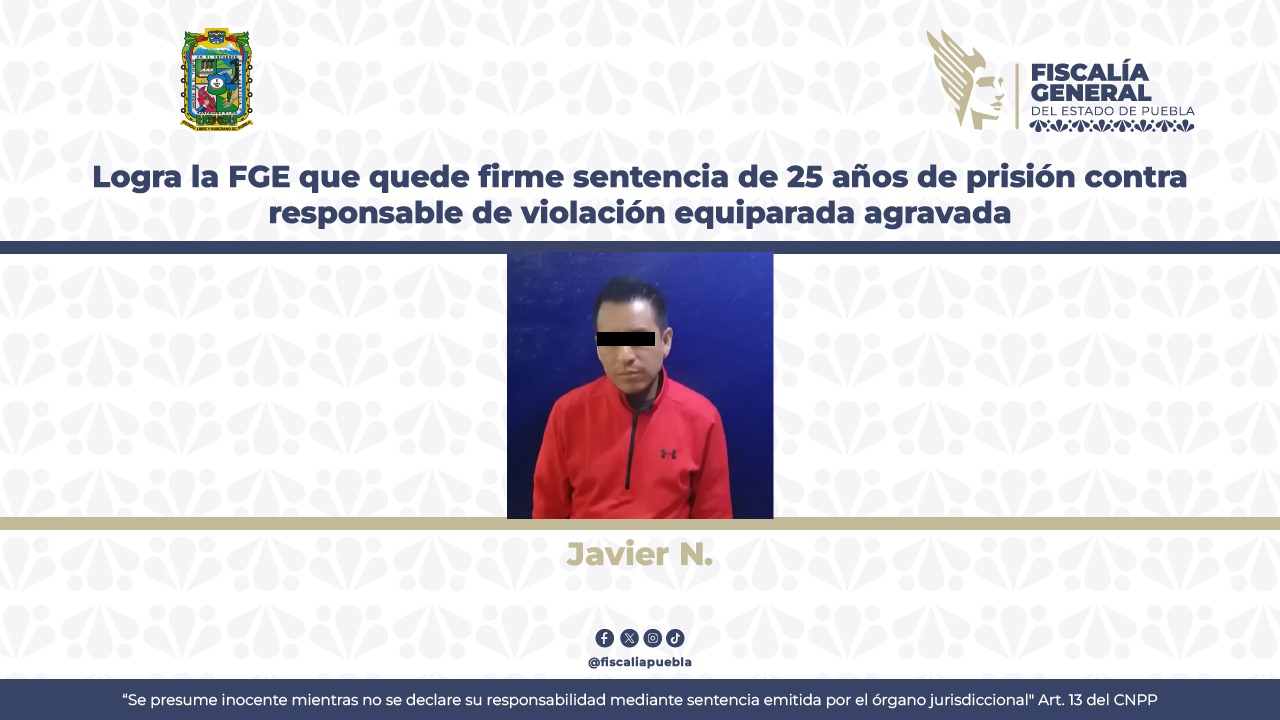 Javier se va 25 años a la cárcel por violar a niña de 10 años en Tehuacán