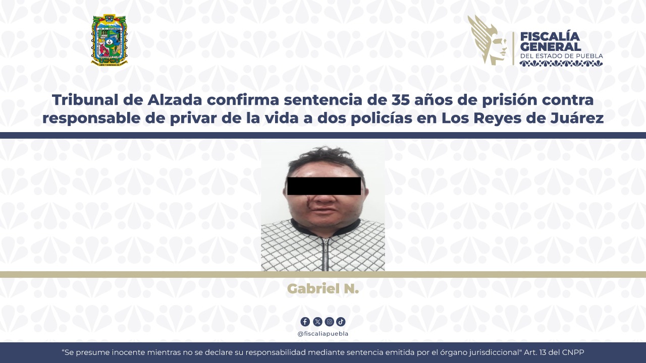 Le dan 35 años de prisión a Gabriel por asesinar a dos policías en Los Reyes de Juárez