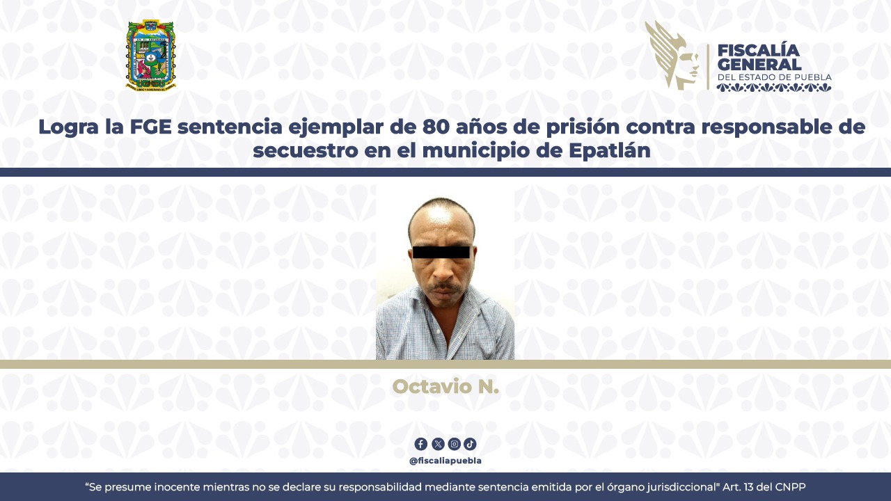Le dan 80 años de prisión a Octavio por secuestra a abuelito en Epatlán