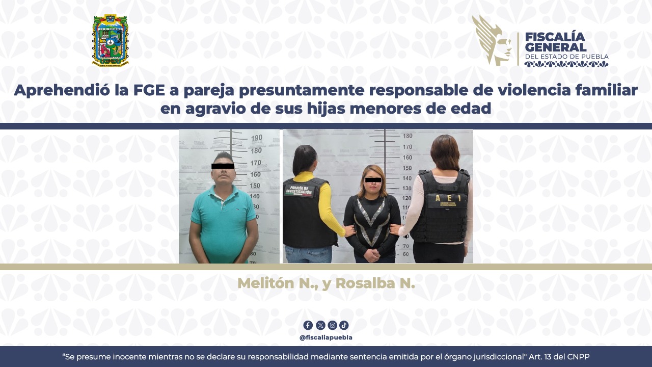 Cae pareja responsable de violencia familiar en agravio de sus hijas en Puebla