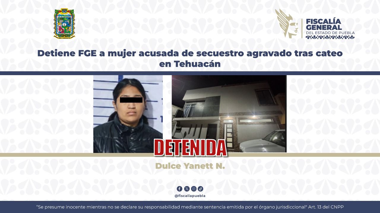  Tras cateo en Tehuacán FGE detiene a mujer acusada de secuestro agravado 