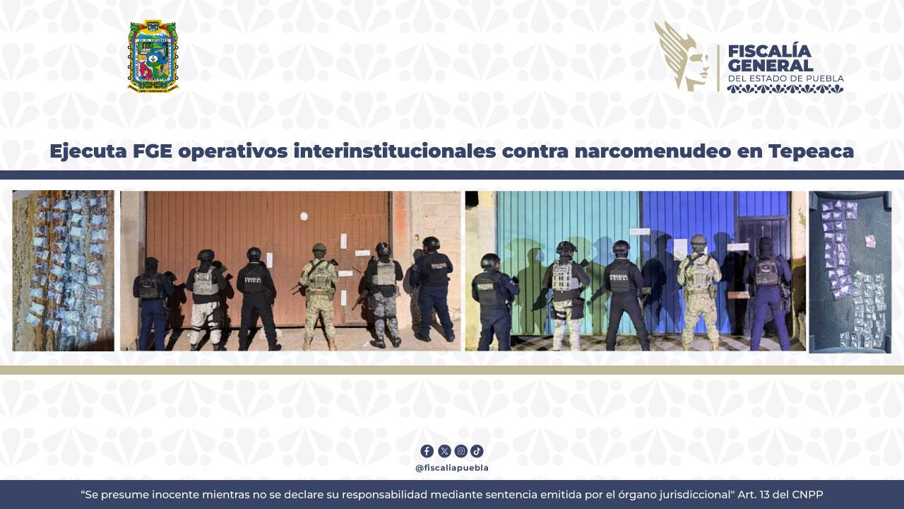 Ejecuta FGE operativos contra narcomenudeo en Tepeaca