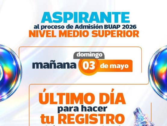 BUAP cierra registro este 3 de mayo para aspirantes a nivel medio superior